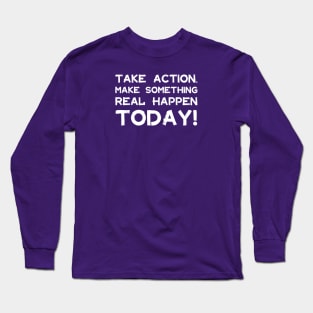 Take Action Make Something Happen Today | Quotes | White | Purple Long Sleeve T-Shirt